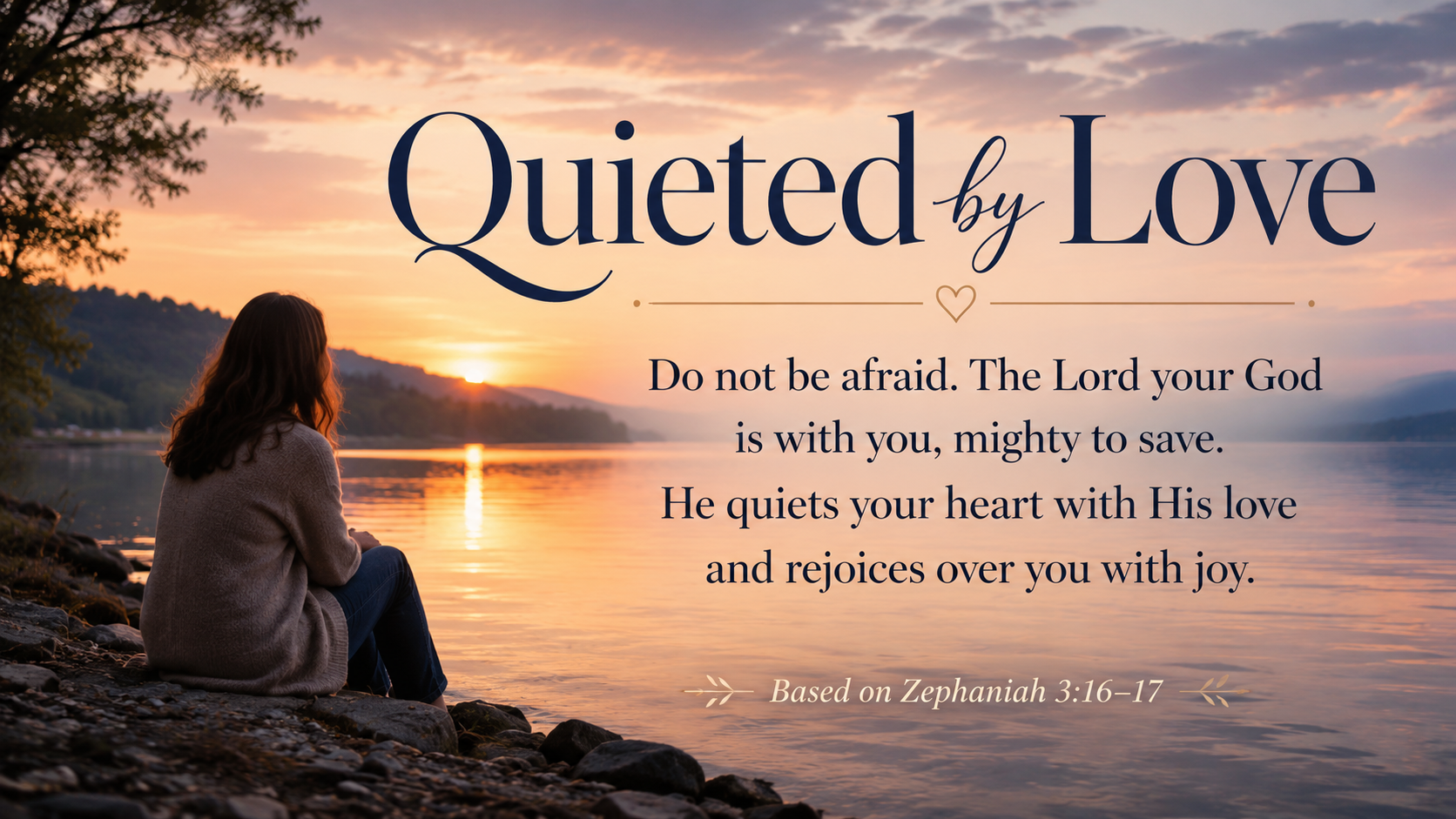 Quieted by Love, a wide 16:9 photo-realistic image of a person sitting peacefully beside a quiet lake at dusk while soft light reflects across the water. The image includes the title Quieted by Love and the paraphrase, &ldquo;God&rsquo;s love gives the anxious heart a place to rest.&rdquo;