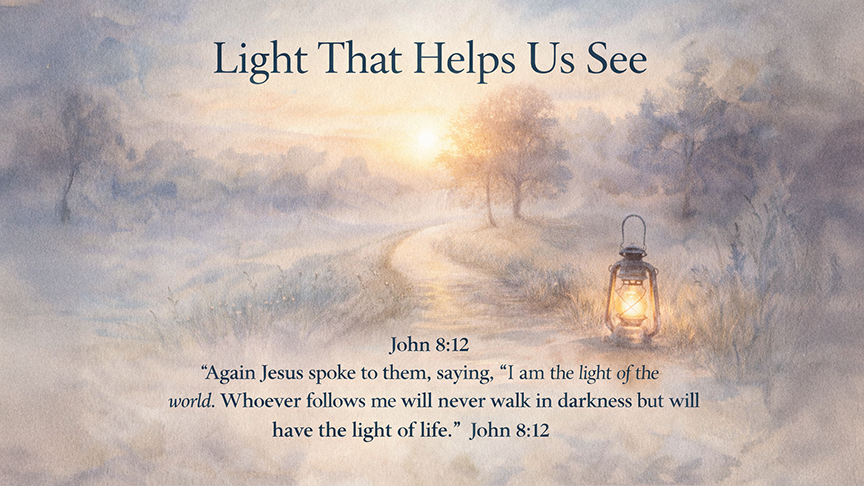 Light That Helps Us See — A wide 16:9 watercolor-style illustration of a softly lit path at dawn,  with gentle light breaking through morning fog. The image conveys guidance and quiet assurance. It includes the title Light That Helps Us See and the full scripture text of John 8:12, emphasizing Jesus as steady, life-giving light.