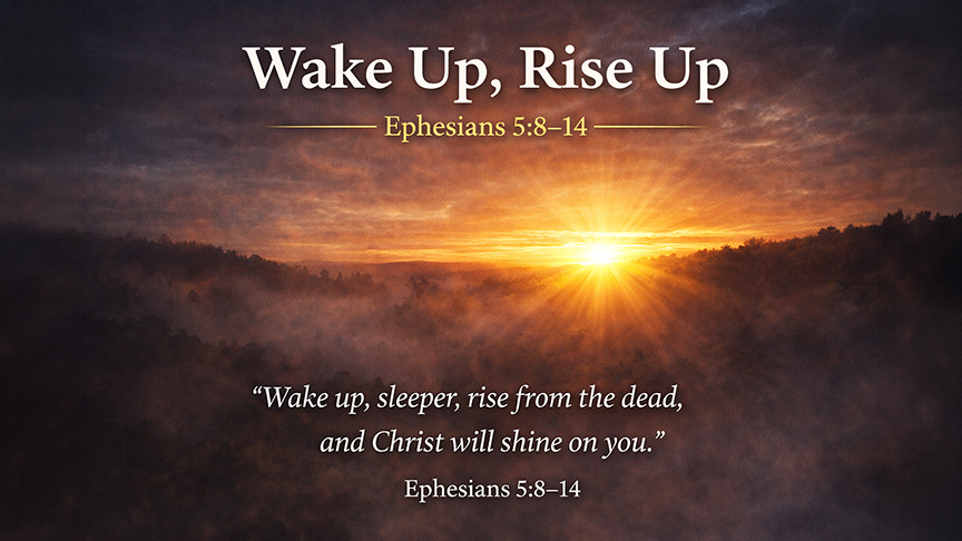 Wake Up, Rise Up A wide image of dawn breaking over a dark landscape, symbolizing Christ’s light waking people from darkness in Ephesians 5:8–14.
