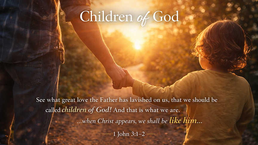Children of God — A wide 16:9 photo-realistic image of a parent holding a child’s hand while walking toward warm sunset light along a peaceful path, symbolizing belonging, love, and identity. The image includes the title Children of God and the full scripture text of 1 John 3:1–2.